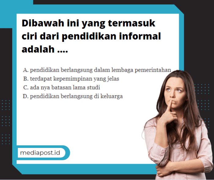 Dibawah ini yang termasuk ciri ciri dari pendidikan informal adalah