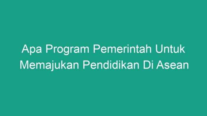 Apa program pemerintah untuk memajukan pendidikan di asean