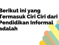 Ciri Pendidikan Informal: Fleksibilitas, Kemandirian, dan Pengalaman