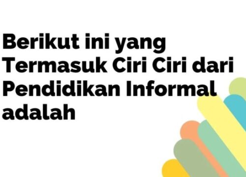 Ciri Pendidikan Informal: Fleksibilitas, Kemandirian, dan Pengalaman