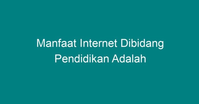 Manfaat internet dibidang pendidikan adalah