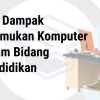 Dampak Komputer pada Pendidikan: Transformasi Pembelajaran