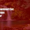 Cara Download COC di PC Tanpa Emulator: Nikmati Pengalaman Bermain yang Lebih Seru