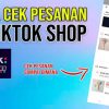 Cara Melihat Pesanan di TikTok: Panduan Langkah Demi Langkah