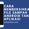 Cara Membersihkan Sampah di HP Tanpa Aplikasi