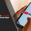 Cara Memutar YouTube di Latar Belakang di Oppo: Panduan Langkah Demi Langkah