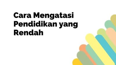 Cara Mengatasi Pendidikan Rendah: Strategi untuk Meningkatkan Hasil Belajar