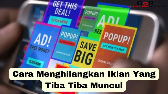 Cara menghilangkan iklan yang tiba tiba muncul di hp