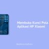 Cara Membuka Kunci Pola Aplikasi HP Xiaomi yang Terlupa
