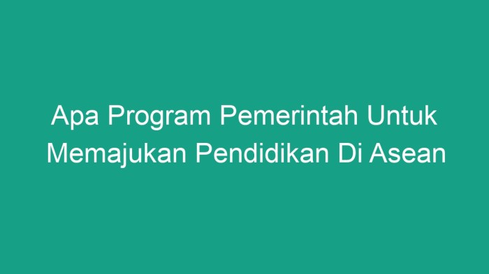 Apa program pemerintah untuk memajukan pendidikan di asean