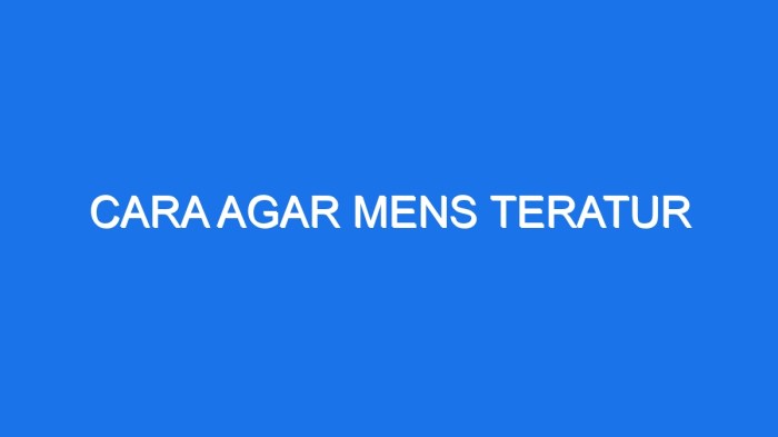 Cara membuat mens teratur