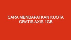 Cara Mendapatkan Kuota Gratis Axis 1GB