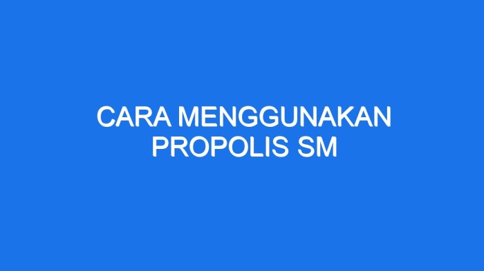 Cara menggunakan propolis sm