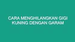 Cara Memutihkan Gigi Kuning dengan Garam: Panduan Langkah demi Langkah 6 Cara menghilangkan gigi kuning dengan garam