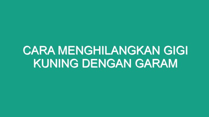 Cara menghilangkan gigi kuning dengan garam