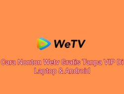 Cara Nonton WeTV Gratis: Panduan Lengkap