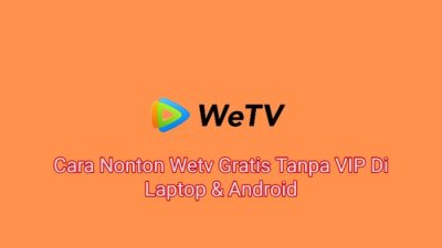 Cara Nonton WeTV Gratis: Panduan Lengkap