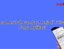 Cara Mengubah Gambar Menjadi Tulisan: Panduan Lengkap