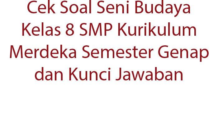Kisi-kisi soal seni budaya kelas 8 semester 2 kurikulum 2013