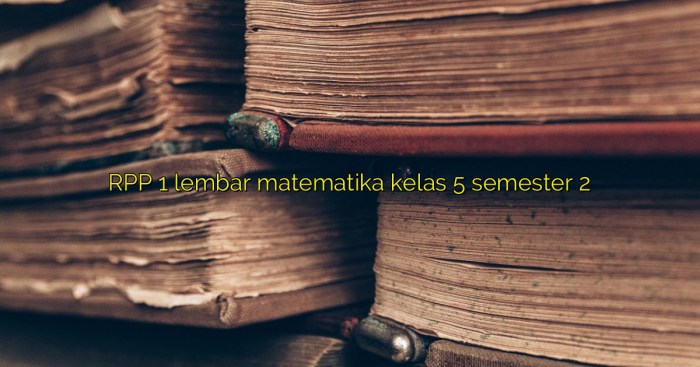 Rpp matematika kelas 5 semester 2 kurikulum 2013 revisi 2020
