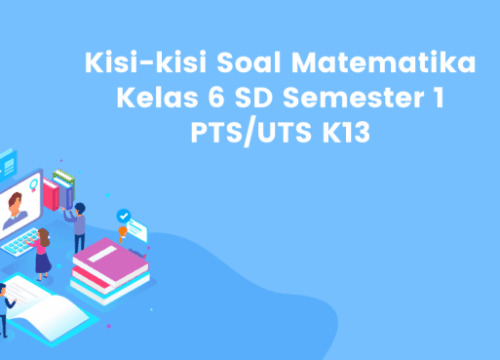 Kisi-kisi dan Soal PAS Kelas 6 Semester 1 K13