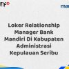 Loker Relationship Manager Bank Mandiri Di Kabupaten Administrasi Kepulauan Seribu Tahun 2025 (Buruan Daftar Sekarang)