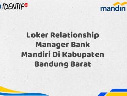 Loker Relationship Manager Bank Mandiri Di Kabupaten Bandung Barat Tahun 2025 (Ayo Daftar Sekarang)