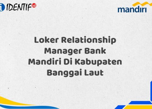 Loker Relationship Manager Bank Mandiri Di Kabupaten Banggai Laut Tahun 2025 (Daftar Sekarang)