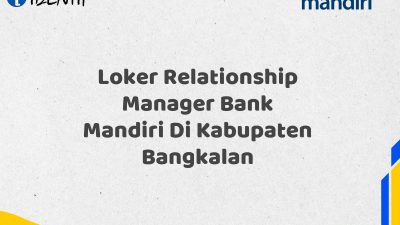 Loker Relationship Manager Bank Mandiri Di Kabupaten Bangkalan