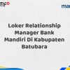 Loker Relationship Manager Bank Mandiri Di Kabupaten Batubara Tahun 2025 (Yang Wajib Anda Ketahui)