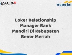 Loker Relationship Manager Bank Mandiri Di Kabupaten Bener Meriah Tahun 2025 (Lamar Sekarang)