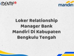 Loker Relationship Manager Bank Mandiri Di Kabupaten Bengkulu Tengah Tahun 2025 2 Loker Relationship Manager Bank Mandiri Di Kabupaten Bengkulu Tengah Tahun 2025