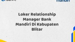 Loker Relationship Manager Bank Mandiri Di Kabupaten Blitar Tahun 2025 (Segera Daftar Sebelum Terlambat)