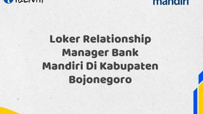 Loker Relationship Manager Bank Mandiri Di Kabupaten Bojonegoro
