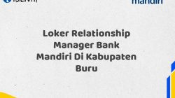Loker Relationship Manager Bank Mandiri Di Kabupaten Buru Tahun 2025 (Segera Daftar Sebelum Terlambat)