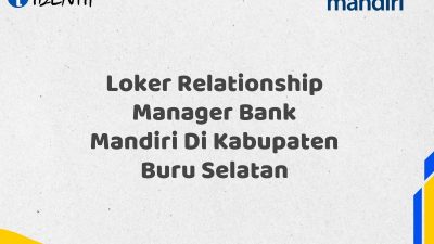 Loker Relationship Manager Bank Mandiri Di Kabupaten Buru Selatan
