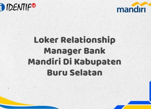 Loker Relationship Manager Bank Mandiri Di Kabupaten Buru Selatan Tahun 2025 (Buruan Daftar Sekarang)