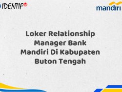 Loker Relationship Manager Bank Mandiri Di Kabupaten Buton Tengah Tahun 2025 (Ayo Daftar Sekarang)