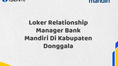 Loker Relationship Manager Bank Mandiri Di Kabupaten Donggala Tahun 2025 (Ayo Daftar Sekarang)