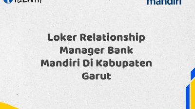 Loker Relationship Manager Bank Mandiri Di Kabupaten Garut