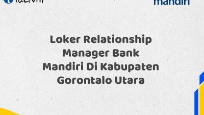 Loker Relationship Manager Bank Mandiri Di Kabupaten Gorontalo Utara