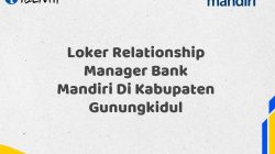 Loker Relationship Manager Bank Mandiri Di Kabupaten Gunungkidul Tahun 2025