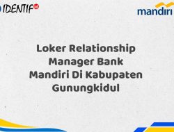 Loker Relationship Manager Bank Mandiri Di Kabupaten Gunungkidul Tahun 2025