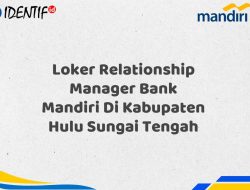 Loker Relationship Manager Bank Mandiri Di Kabupaten Hulu Sungai Tengah Tahun 2025 (Daftar Sekarang)