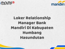 Loker Relationship Manager Bank Mandiri Di Kabupaten Humbang Hasundutan Tahun 2025 (Yang Wajib Anda Ketahui)