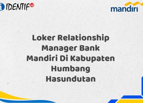 Loker Relationship Manager Bank Mandiri Di Kabupaten Humbang Hasundutan Tahun 2025 (Yang Wajib Anda Ketahui)