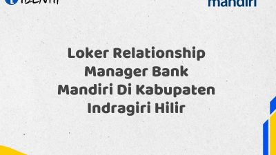 Loker Relationship Manager Bank Mandiri Di Kabupaten Indragiri Hilir Tahun 2025 (Buruan Daftar Sekarang)