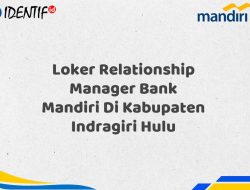 Loker Relationship Manager Bank Mandiri Di Kabupaten Indragiri Hulu Tahun 2025 (Buruan Daftar Sekarang) 12 Loker Relationship Manager Bank Mandiri Di Kabupaten Indragiri Hulu Tahun 2025 (Buruan Daftar Sekarang)