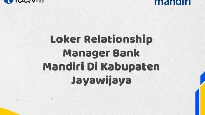 Loker Relationship Manager Bank Mandiri Di Kabupaten Jayawijaya Tahun 2025 (Resmi)