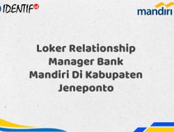 Loker Relationship Manager Bank Mandiri Di Kabupaten Jeneponto Tahun 2025 (Buruan Daftar Sekarang)